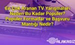 En Çok Aranan TV Yarışmaları Neden Bu Kadar Popüler? Popüler Formatlar ve Başvuru Mantığı Nedir?