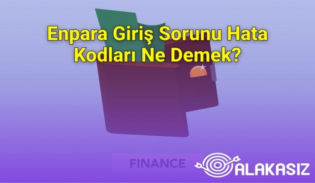 Enpara Giriş Sorunu Hata Kodları Ne Demek?