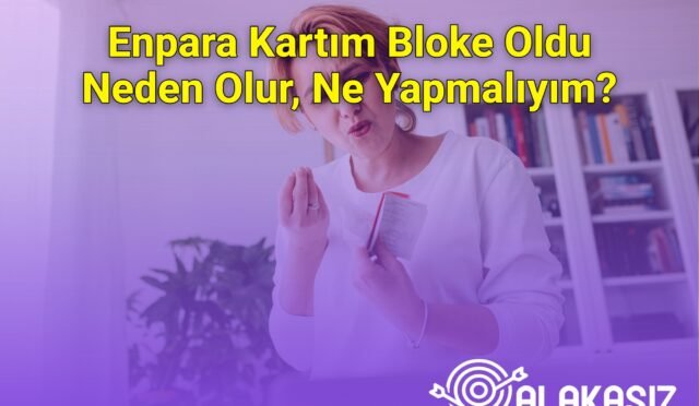 Enpara Kartım Bloke Oldu Neden Olur, Ne Yapmalıyım?