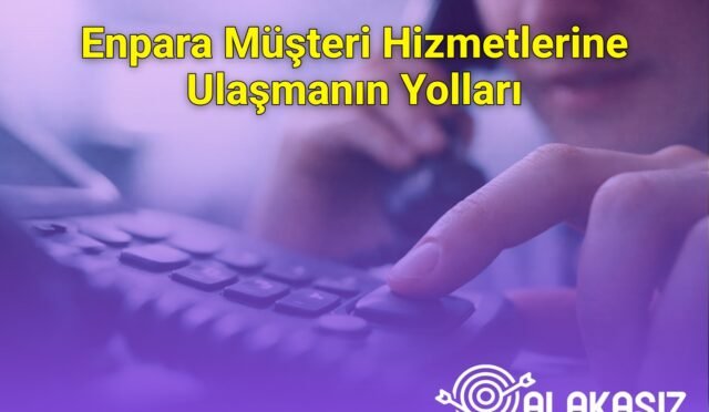 Enpara Müşteri Hizmetlerine Ulaşmanın Yolları