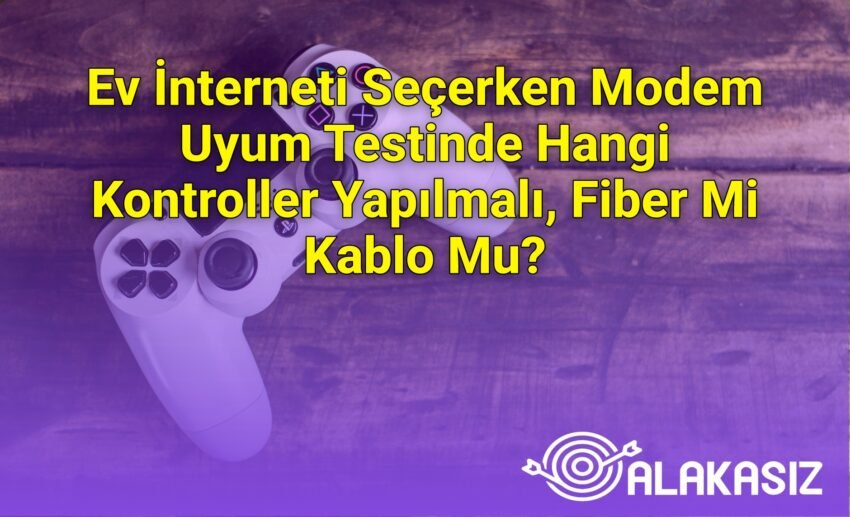 Ev İnterneti Seçerken Modem Uyum Testinde Hangi Kontroller Yapılmalı, Fiber Mi
Kablo Mu?