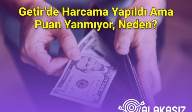 Getir’de Harcama Yapıldı Ama Puan Yanmıyor, Neden?