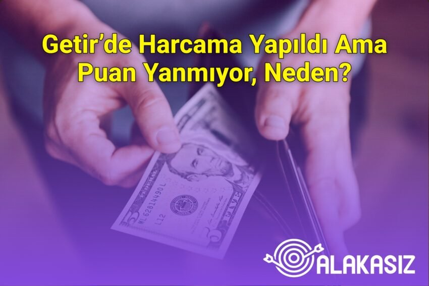 Getir’de Harcama Yapıldı Ama Puan Yanmıyor, Neden?
