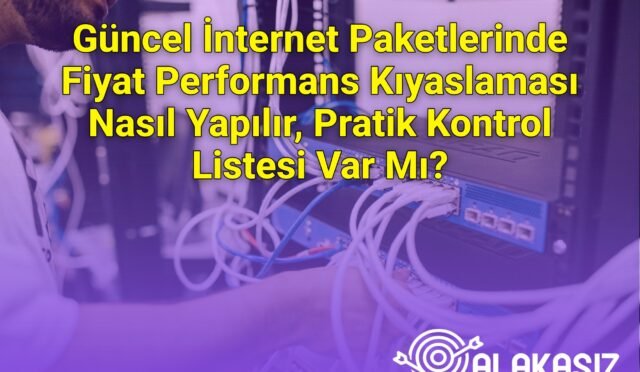 Güncel İnternet Paketlerinde Fiyat Performans Kıyaslaması Nasıl Yapılır, Pratik Kontrol Listesi Var Mı?
