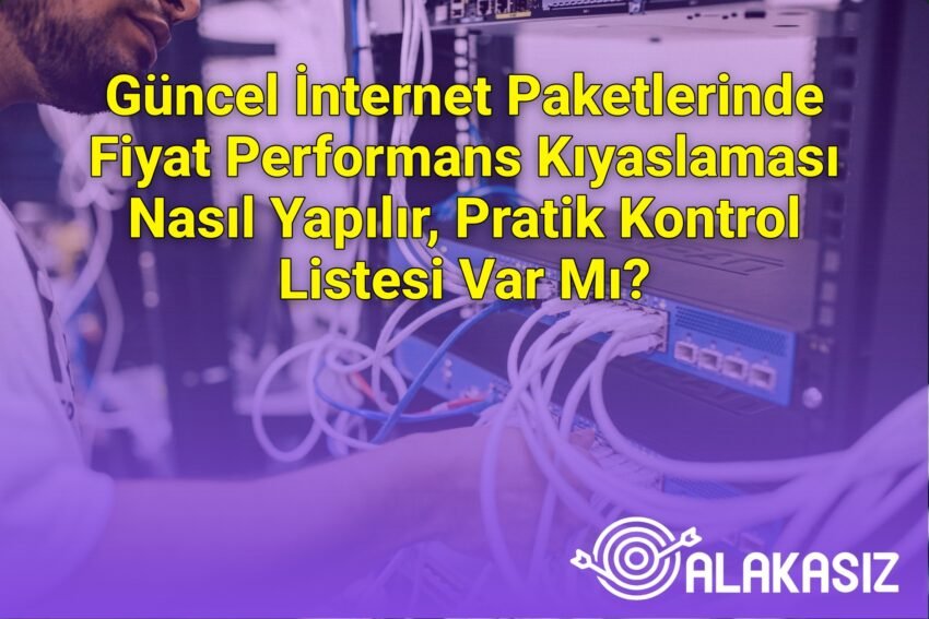 Güncel İnternet Paketlerinde Fiyat Performans Kıyaslaması Nasıl Yapılır, Pratik
Kontrol Listesi Var Mı?