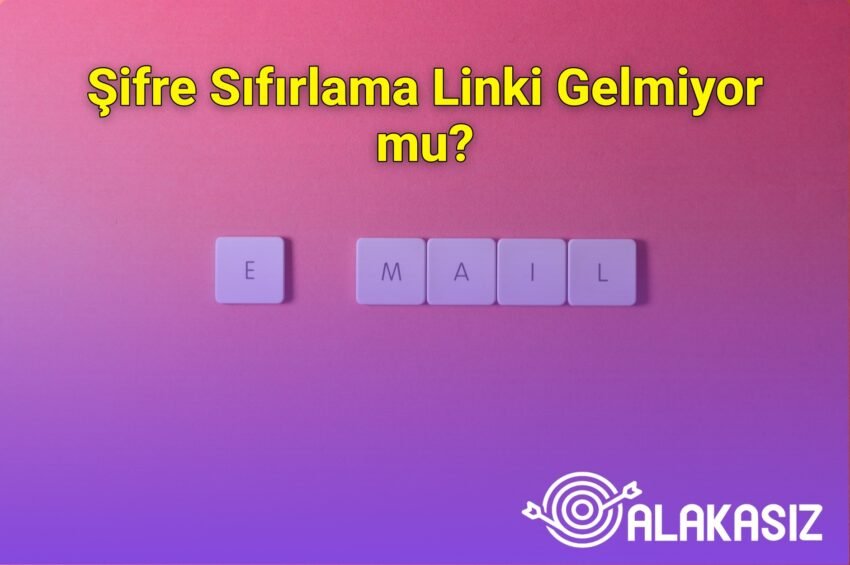 Şifre Sıfırlama Linki Gelmiyor mu?