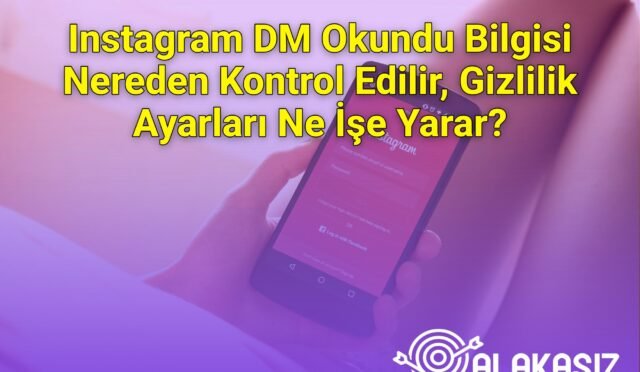 Instagram DM Okundu Bilgisi Nereden Kontrol Edilir, Gizlilik Ayarları Ne İşe Yarar?