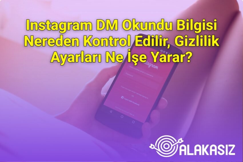 Instagram DM Okundu Bilgisi Nereden Kontrol Edilir, Gizlilik Ayarları Ne İşe
Yarar?