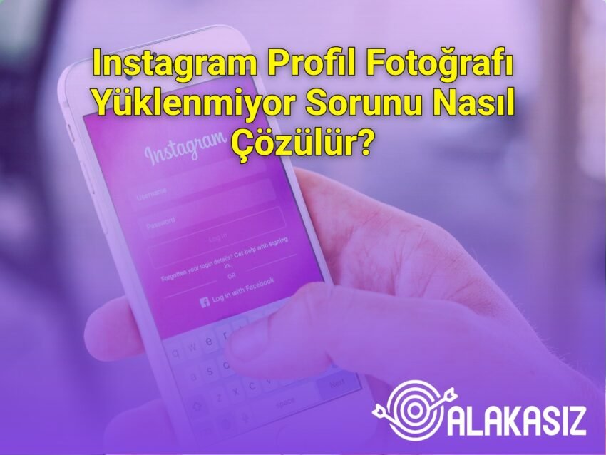 Instagram Profil Fotoğrafı Yüklenmiyor Sorunu Nasıl Çözülür?