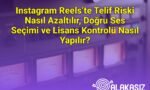 Instagram Reels’te Telif Riski Nasıl Azaltılır, Doğru Ses Seçimi ve Lisans Kontrolü Nasıl Yapılır?