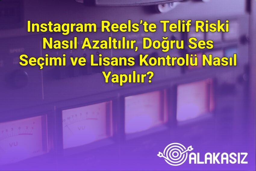 Instagram Reels’te Telif Riski Nasıl Azaltılır, Doğru Ses Seçimi ve Lisans
Kontrolü Nasıl Yapılır?