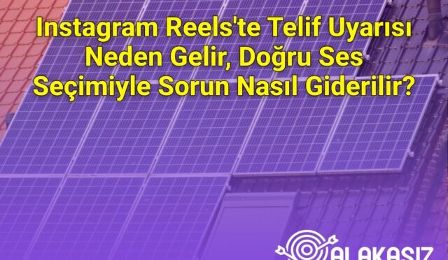 Instagram Reels'te Telif Uyarısı Neden Gelir, Doğru Ses Seçimiyle Sorun Nasıl Giderilir?