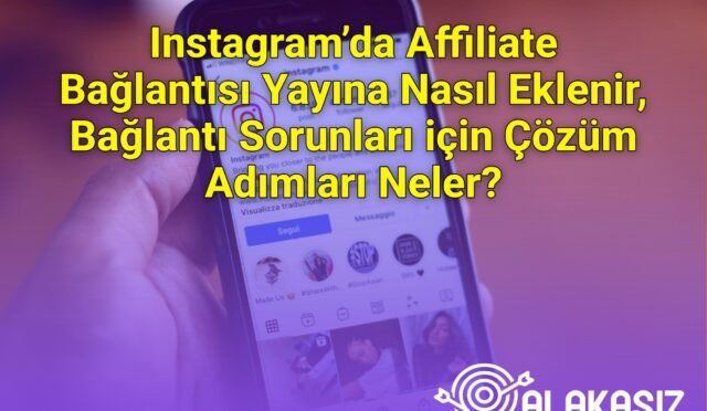 Instagram’da Affiliate Bağlantısı Yayına Nasıl Eklenir, Bağlantı Sorunları için Çözüm Adımları Neler?
