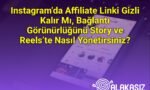 Instagram’da Affiliate Linki Gizli Kalır Mı, Bağlantı Görünürlüğünü Story ve Reels’te Nasıl Yönetirsiniz?