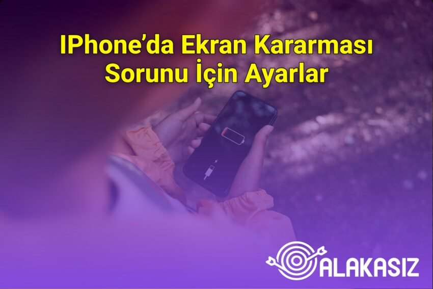 IPhone’da Ekran Kararması Sorunu İçin Ayarlar