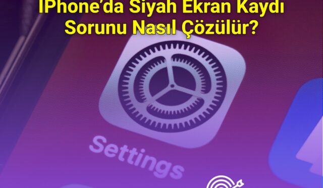 IPhone’da Siyah Ekran Kaydı Sorunu Nasıl Çözülür?