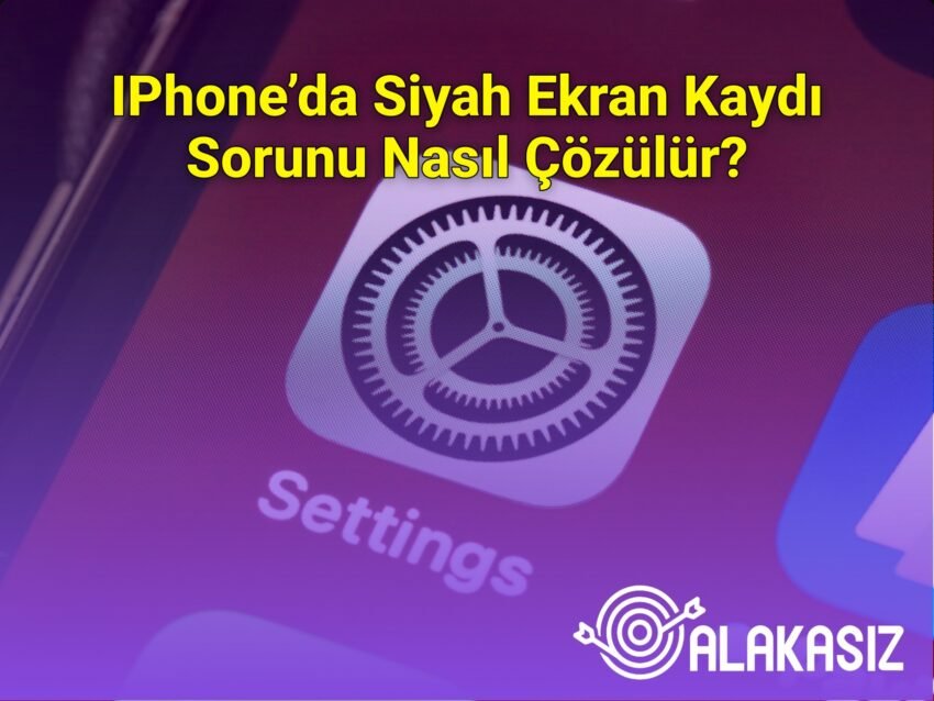 IPhone’da Siyah Ekran Kaydı Sorunu Nasıl Çözülür?
