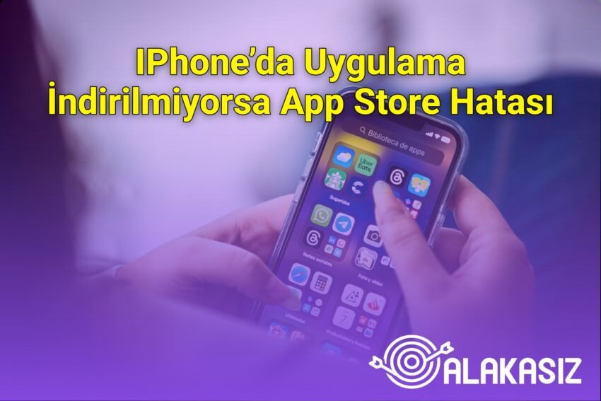 IPhone’da Uygulama İndirilmiyorsa App Store Hatası