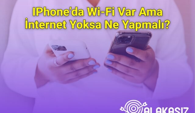 IPhone’da Wi‑Fi Var Ama İnternet Yoksa Ne Yapmalı?