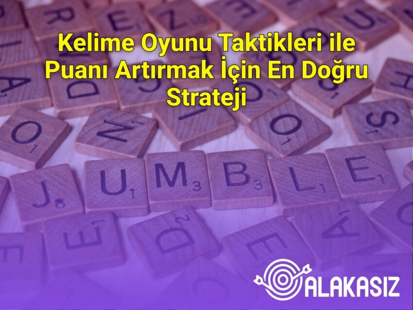 Kelime Oyunu Taktikleri ile Puanı Artırmak İçin En Doğru Strateji