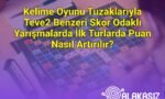 Kelime Oyunu Tuzaklarıyla Teve2 Benzeri Skor Odaklı Yarışmalarda İlk Turlarda Puan Nasıl Artırılır?