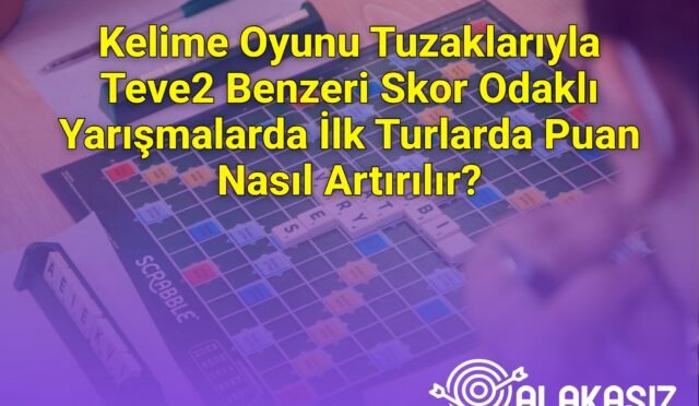 Kelime Oyunu Tuzaklarıyla Teve2 Benzeri Skor Odaklı Yarışmalarda İlk Turlarda Puan Nasıl Artırılır?