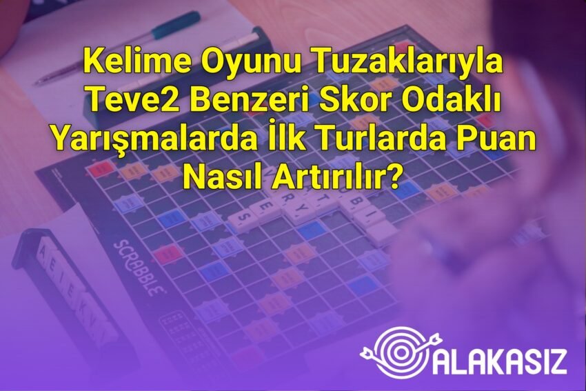 Kelime Oyunu Tuzaklarıyla Teve2 Benzeri Skor Odaklı Yarışmalarda İlk Turlarda
Puan Nasıl Artırılır?