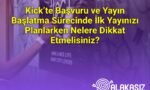Kick’te Başvuru ve Yayın Başlatma Sürecinde İlk Yayınızı Planlarken Nelere Dikkat Etmelisiniz?