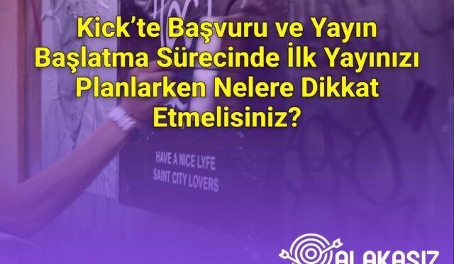 Kick’te Başvuru ve Yayın Başlatma Sürecinde İlk Yayınızı Planlarken Nelere Dikkat Etmelisiniz?