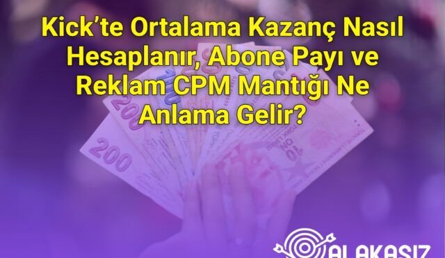 Kick’te Ortalama Kazanç Nasıl Hesaplanır, Abone Payı ve Reklam CPM Mantığı Ne Anlama Gelir?