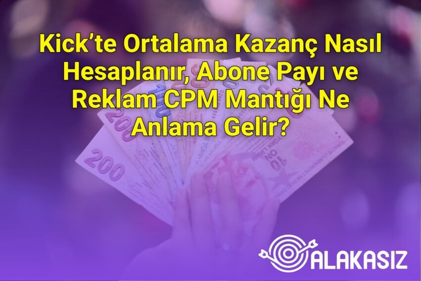 Kick’te Ortalama Kazanç Nasıl Hesaplanır, Abone Payı ve Reklam CPM Mantığı Ne
Anlama Gelir?