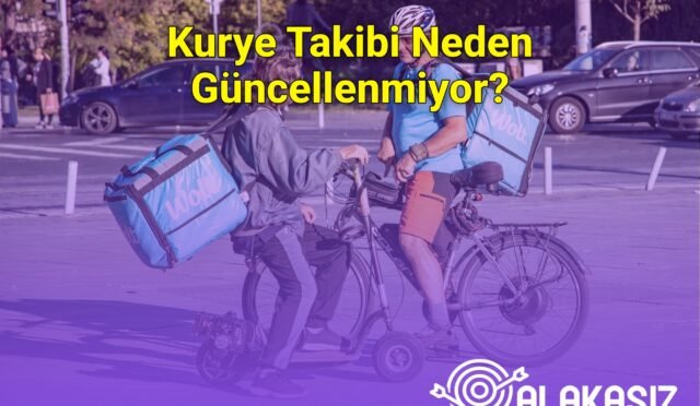 Kurye Takibi Neden Güncellenmiyor?