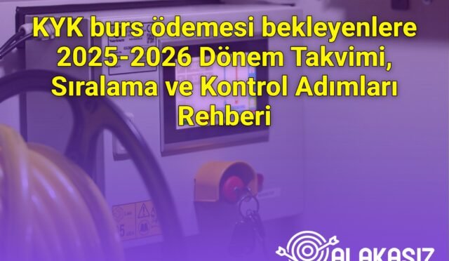KYK burs ödemesi bekleyenlere 2025-2026 Dönem Takvimi, Sıralama ve Kontrol Adımları Rehberi