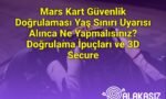 Mars Kart Güvenlik Doğrulaması Yaş Sınırı Uyarısı Alınca Ne Yapmalısınız? Doğrulama İpuçları ve 3D Secure