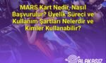 MARS Kart Nedir, Nasıl Başvurulur? Üyelik Süreci ve Kullanım Şartları Nelerdir ve Kimler Kullanabilir?