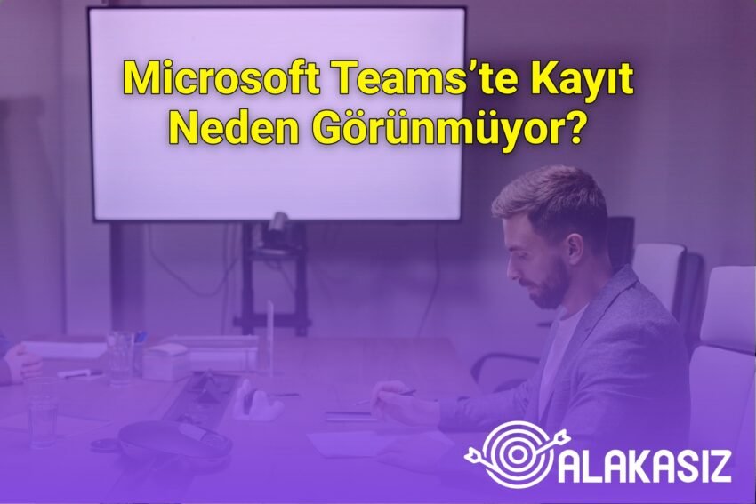 Microsoft Teams’te Kayıt Neden Görünmüyor?