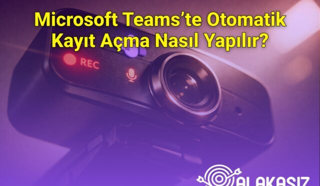 Microsoft Teams’te Otomatik Kayıt Açma Nasıl Yapılır?
