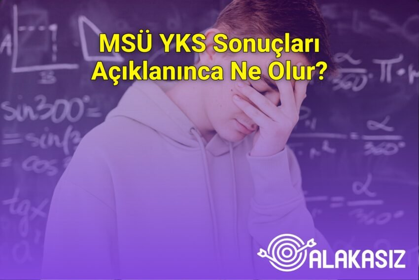 MSÜ YKS Sonuçları Açıklanınca Ne Olur?