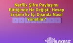 Netflix Şifre Paylaşımı Bittiğinde Ne Değişti, Hesap Erişimi Ev İçi Dışında Nasıl Yönetilir?