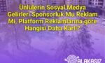 Ünlülerin Sosyal Medya Gelirleri Sponsorluk Mu Reklam Mi, Platform Reklamlarına göre Hangisi Daha Kârlı?