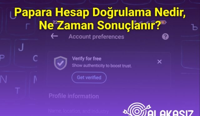 Papara Hesap Doğrulama Nedir, Ne Zaman Sonuçlanır?