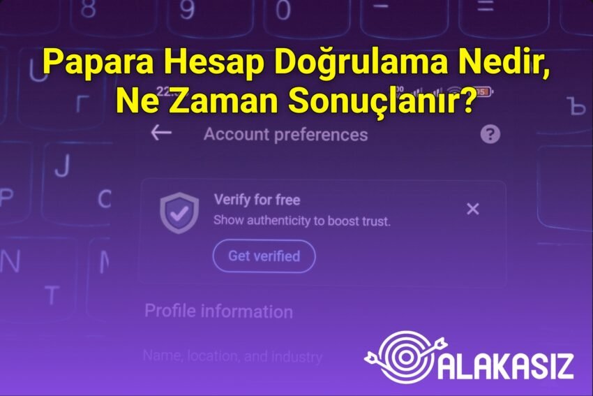 Papara Hesap Doğrulama Nedir, Ne Zaman Sonuçlanır?