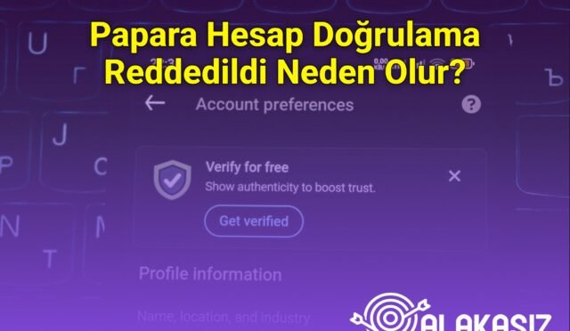 Papara Hesap Doğrulama Reddedildi Neden Olur?