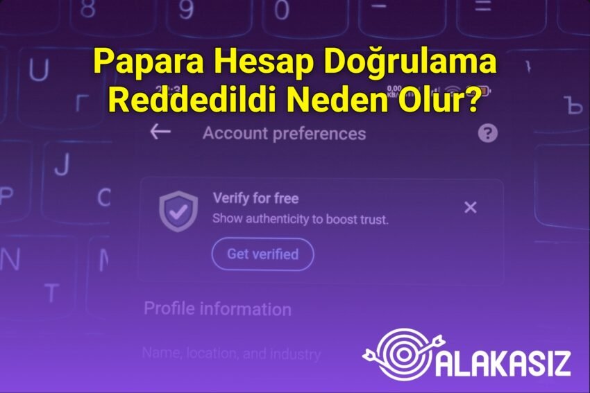 Papara Hesap Doğrulama Reddedildi Neden Olur?