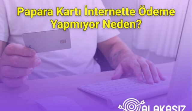 Papara Kartı İnternette Ödeme Yapmıyor Neden?
