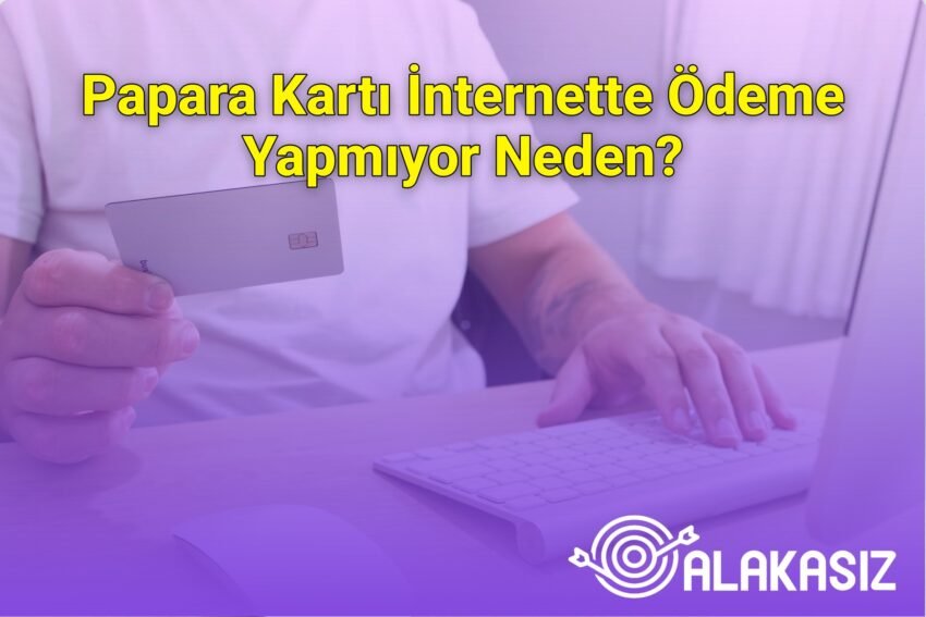 Papara Kartı İnternette Ödeme Yapmıyor Neden?