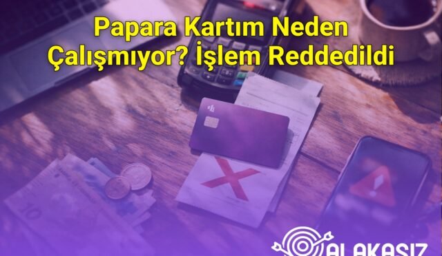 Papara Kartım Neden Çalışmıyor? İşlem Reddedildi