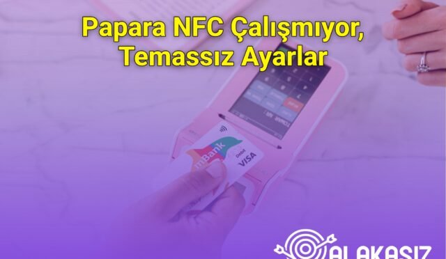 Papara NFC Çalışmıyor, Temassız Ayarlar