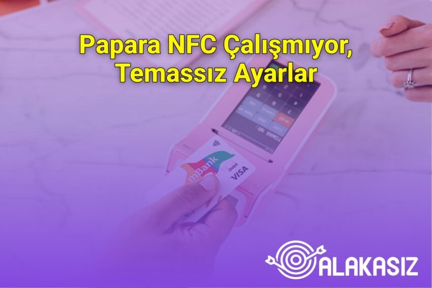 Papara NFC Çalışmıyor, Temassız Ayarlar