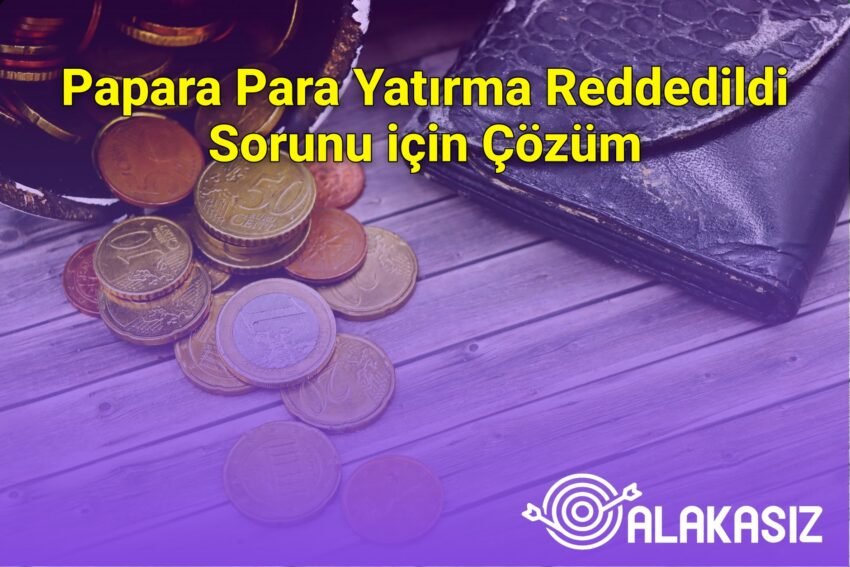 Papara Para Yatırma Reddedildi Sorunu için Çözüm